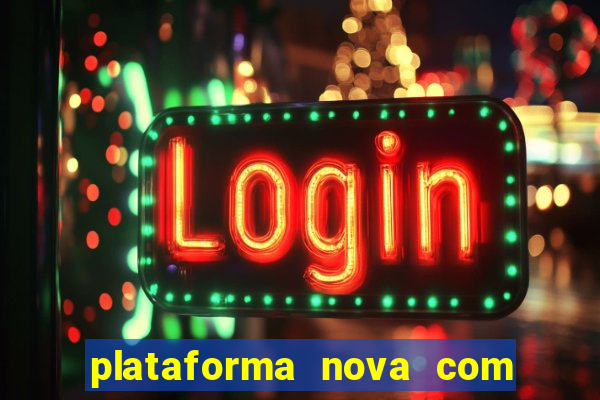 plataforma nova com bonus de cadastro sem deposito